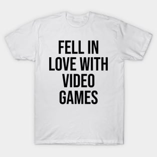 Fell in love with video games Gamer Viral Quotes Trending now T-Shirt